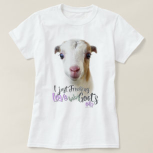 GOAT LOVE   I Just Freaking LOVE Baby Goats OK T-Shirt