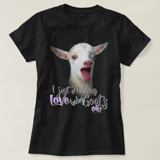 GOAT LOVER  | I Just Freaking LOVE Baby Goats OK T-Shirt (Design Front)
