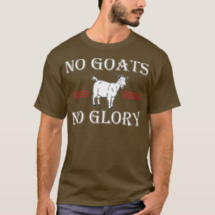 Goat No Goats No Glory T-Shirt