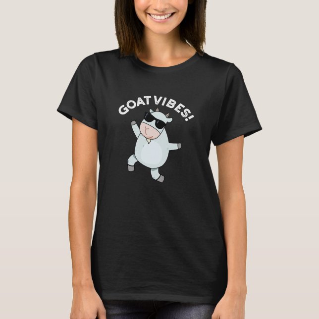 Goat Vibes Funny Good Vibes Animal Pun Dark BG T-Shirt (Front)