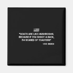 Goats Are Like Mushrooms Joe Biden Confused Quote  Magnet