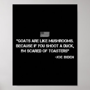 Goats Are Like Mushrooms Joe Biden Confused Quote Poster