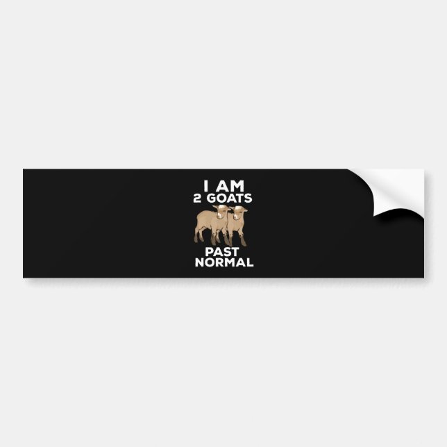 Goats - I Am 2 Goats Past Normal Bumper Sticker (Front)