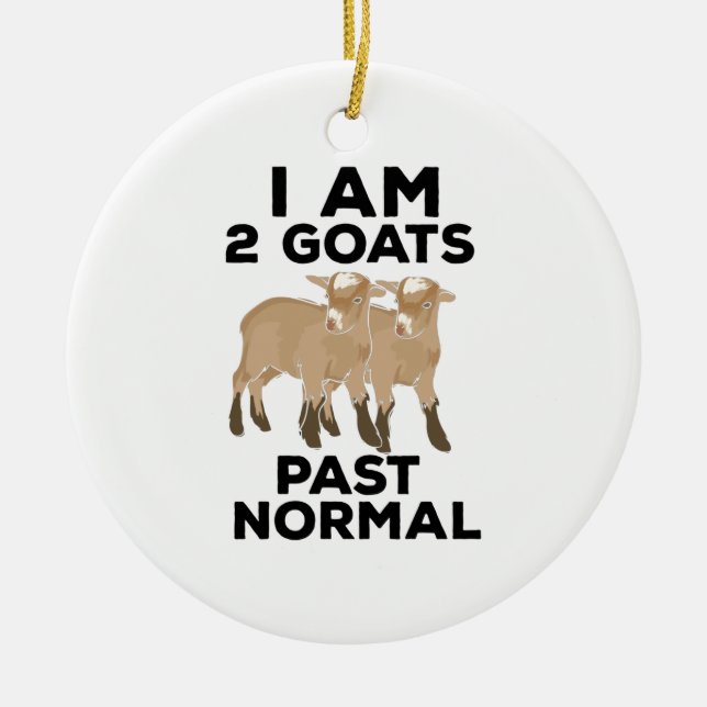 Goats - I Am 2 Goats Past Normal Ceramic Ornament (Front)