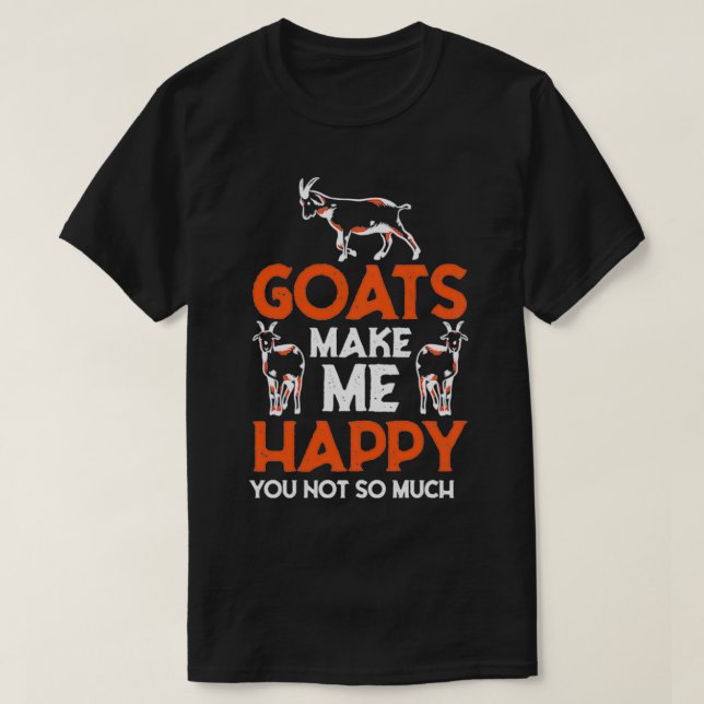 Goats Make Me Happy You, Not So Much Funny Pullove T-Shirt (Design Front)