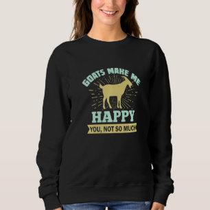 Goats Make Me Happy You Not So Much Sweatshirt
