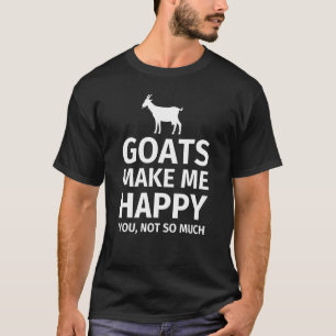 Goats Make Me Happy You Not So Much T-Shirt