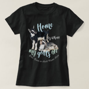 GOATS   Nigerian Dwarf  Home is Where MY Goats Ar T-Shirt