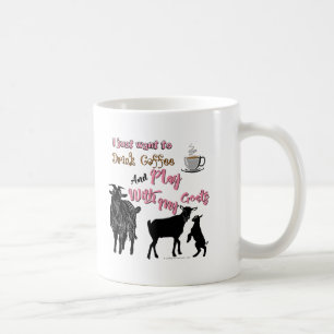GOATS   Want to Drink Coffee & Play with Goats Coffee Mug