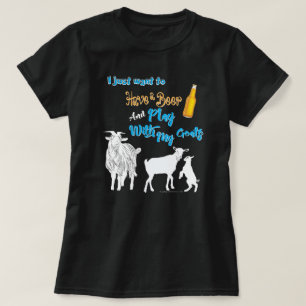 GOATS   Want to Have a Beer & Play with Goats DK T-Shirt