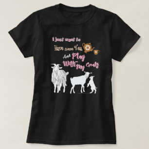 GOATS   Want to Have Some Tea & Play with Goats DK T-Shirt