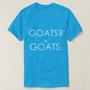 GOATS? yes GOATS. by TotallyGoatally™ T-Shirt