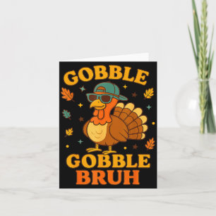 Gobble Bruh Funny Turkey Thanksgiving Men Women Ki Card