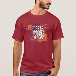 Gobble Gobble B*tches T-Shirt