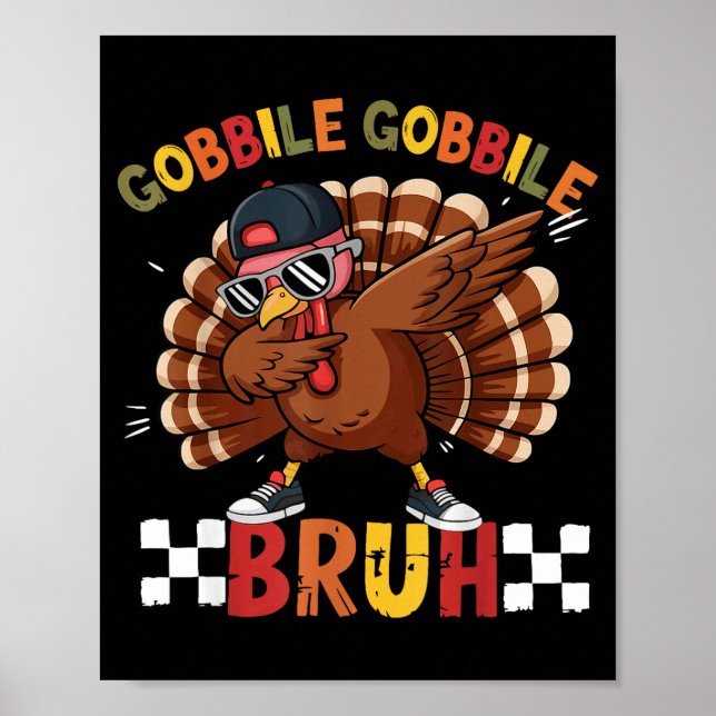 Gobble Gobble Bruh Funny Thanksgiving Turkey Dab B Poster (Front)