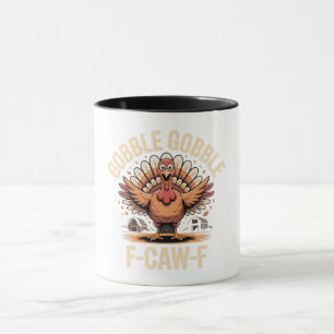 Gobble Gobble F-Caw-F Turkey Funny Thanksgiving Mug