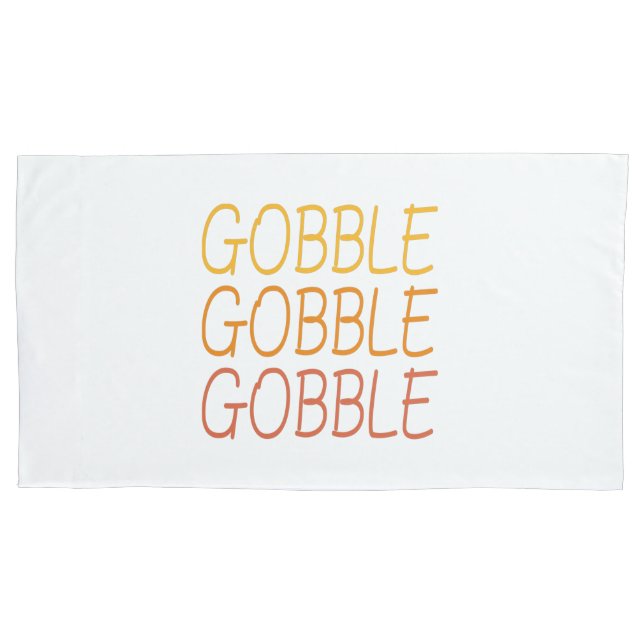 Gobble Gobble Gobble Funny Cute Thanksgiving repea Pillowcase (Front-Left)
