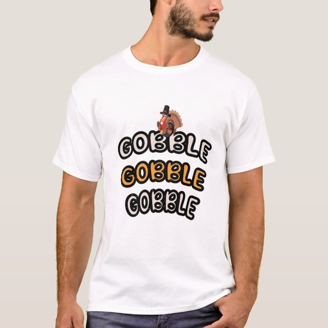 Gobble Gobble Gobble Happy Thanksgiving Day T-Shirt (Front)
