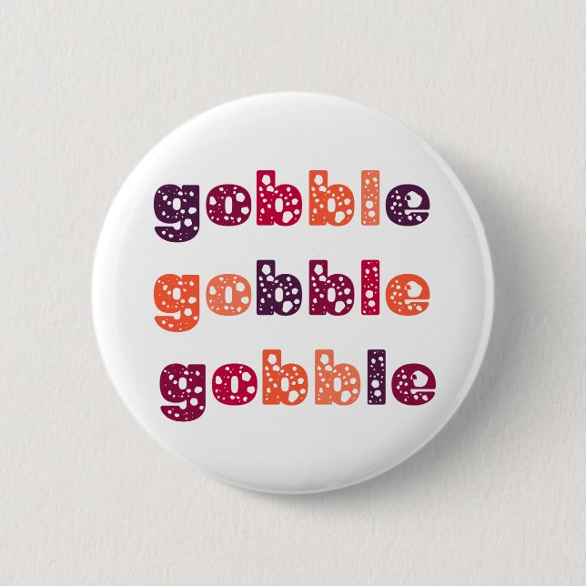 Gobble Gobble Gobble Thanksgiving  6 Cm Round Badge (Front)