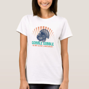Gobble Gobble is my love language T-Shirt