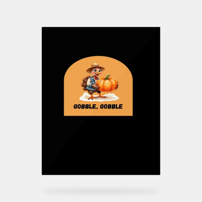 Gobble, Gobble Thanksgiving Turkey with Pumpkin Cl Acrylic Sign (Front)
