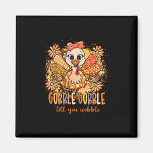 Gobble Gobble Till The Wobble Thanksgiving Turkey Magnet