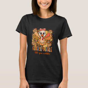 Gobble Gobble Till The Wobble Thanksgiving Turkey T-Shirt