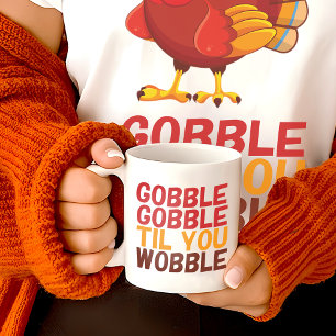 Gobble Gobble Till You Wobble Funny Thanksgiving Coffee Mug