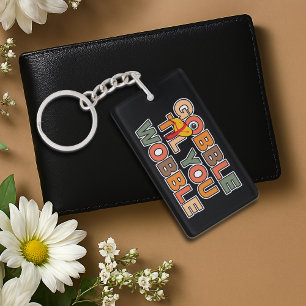 Gobble Gobble Till You Wobble Funny Thanksgiving Key Ring