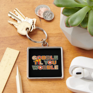 Gobble Gobble Till You Wobble Funny Thanksgiving Key Ring