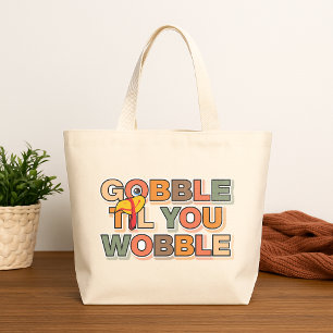 Gobble Gobble Till You Wobble Funny Thanksgiving Large Tote Bag