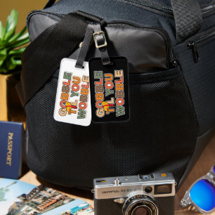 Gobble Gobble Till You Wobble Funny Thanksgiving Luggage Tag