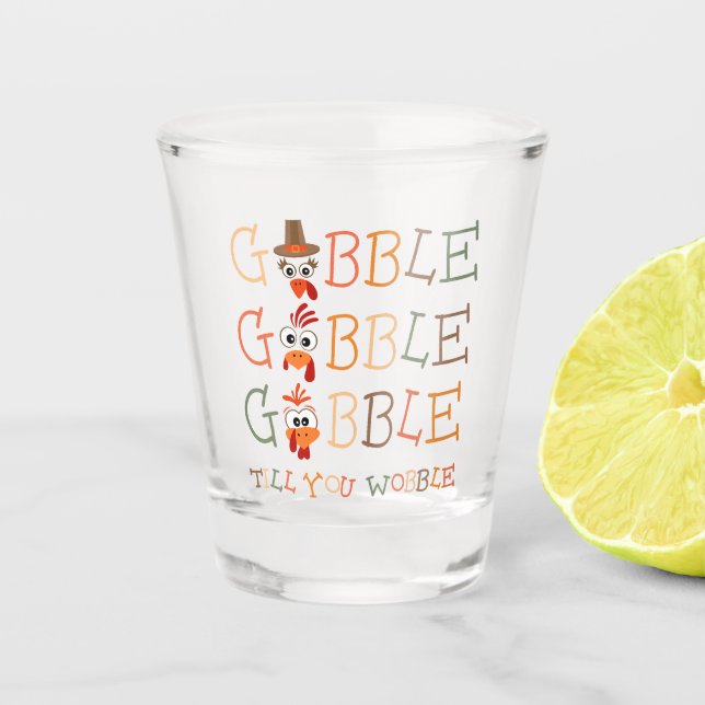 Gobble Gobble Till You Wobble Funny Thanksgiving Shot Glass (Front)
