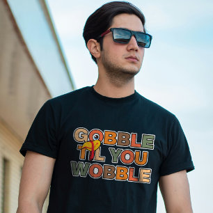 Gobble Gobble Till You Wobble Funny Thanksgiving T-Shirt