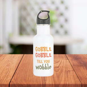 Gobble Gobble Till You Wobble Thanksgiving 532 Ml Water Bottle