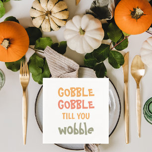 Gobble Gobble Till You Wobble Thanksgiving Napkin