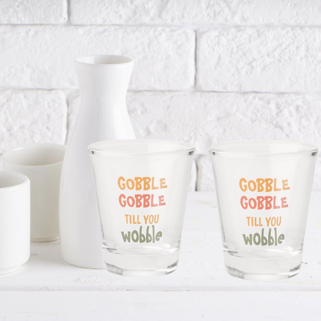 Gobble Gobble Till You Wobble | Thanksgiving  Shot Glass (Creator Uploaded)