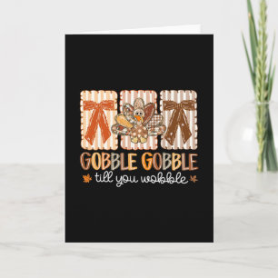 Gobble Gobble Till You Wobble Thanksgiving Turkey Card