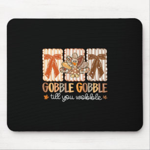 Gobble Gobble Till You Wobble Thanksgiving Turkey Mouse Pad