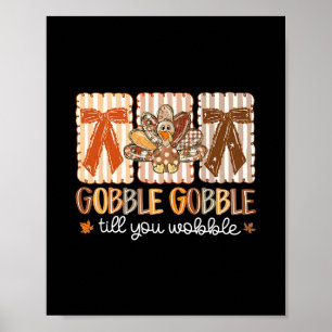Gobble Gobble Till You Wobble Thanksgiving Turkey Poster