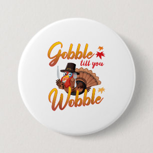 Gobble Gobble Till You Wobble Turkey 7.5 Cm Round Badge