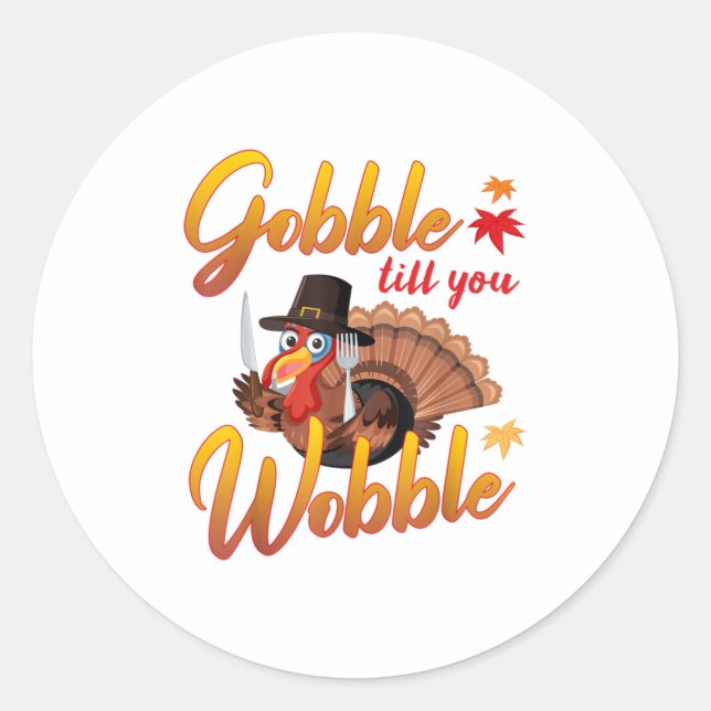 Gobble Gobble Till You Wobble Turkey Classic Round Sticker (Front)