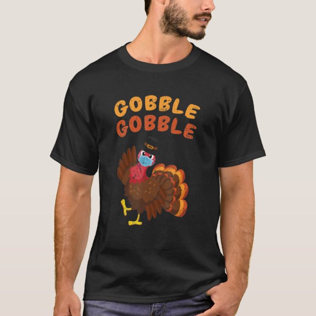 Gobble Gobble Turkey Face Mask Quarantine Thanksgi T-Shirt (Front)