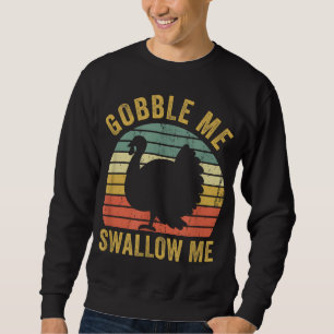 Gobble Me Swallow Funny Thanksgiving Feast Turkey Sweatshirt