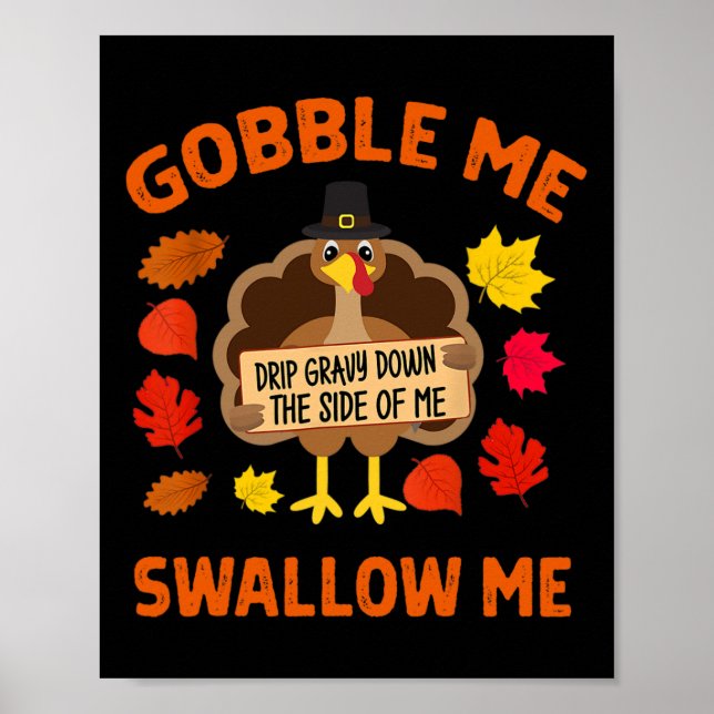 Gobble Me Swallow Me Drip Gravy Down The Side Of M Poster (Front)