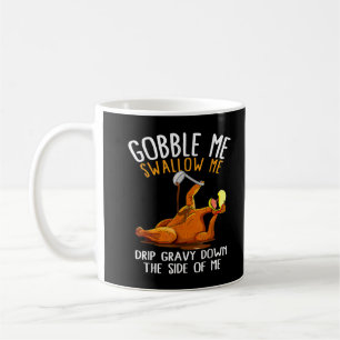 Gobble Me Swallow Me Funny Thanksgiving T-Shirt Coffee Mug