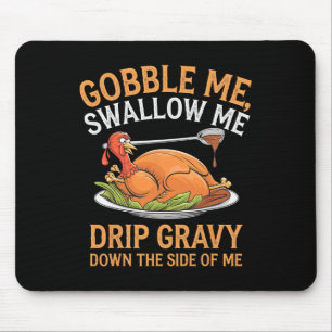 Gobble Me Swallow Me Funny Thanksgiving Turkey Des Mouse Pad