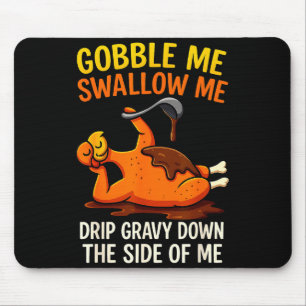 Gobble Me Swallow Me Funny Turkey Feast Day Thanks Mouse Pad