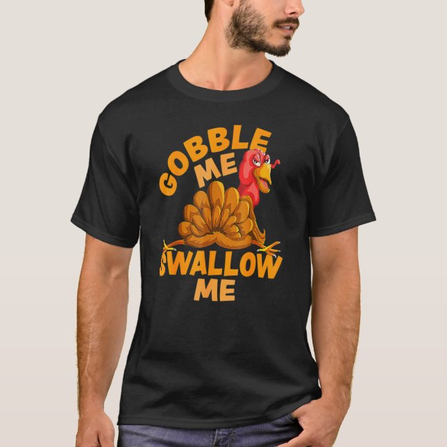 Gobble Me Swallow Me  Thanksgiving Turkey Design T-Shirt (Front)