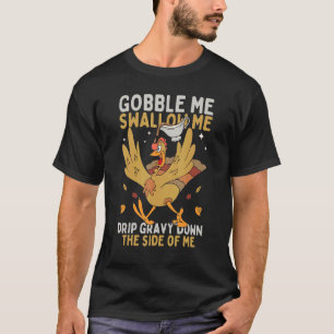 Gobble Me Swallow Me Thanksgiving Turkey T-Shirt